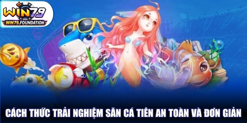 Bắn Cá Tiên - Tuyệt Phẩm Giải Trí Đang Cực Kỳ Ăn Khách 2 Cách thức trải nghiệm săn cá Tiên an toàn và vô cùng đơn giản