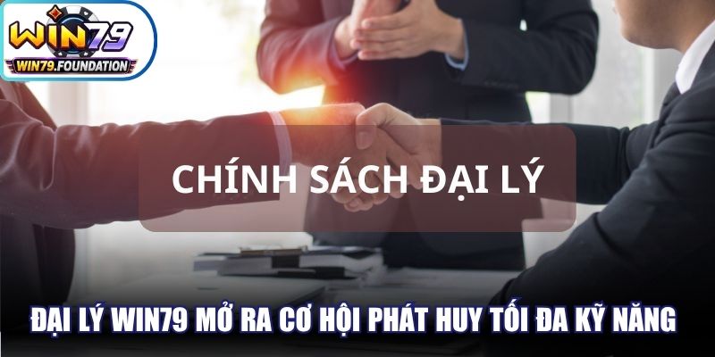 Đại lý Win79 mở ra cơ hội phát huy tối đa kỹ năng thương mại