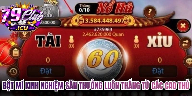 Bật mí kinh nghiệm săn thưởng luôn thắng từ các cao thủ