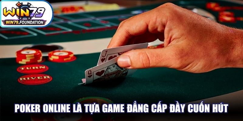 Poker online là tựa game đẳng cấp đầy cuốn hút nên thử hiện nay